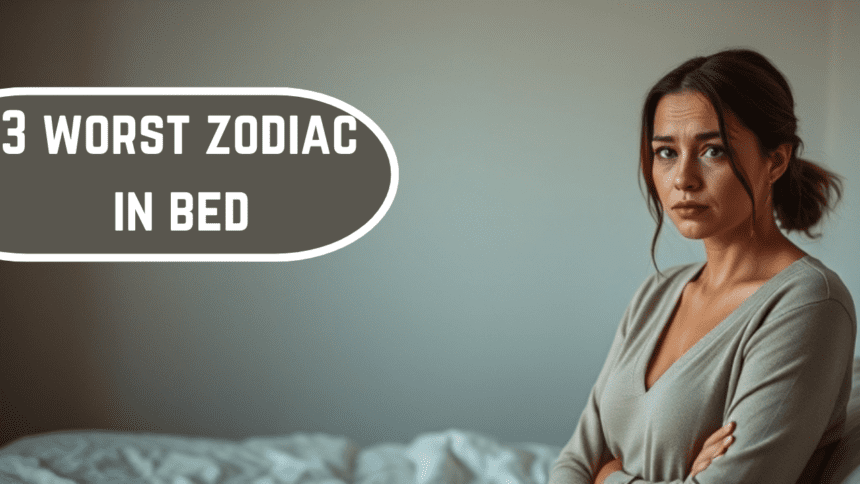 3 Worst Zodiac Signs in Bed