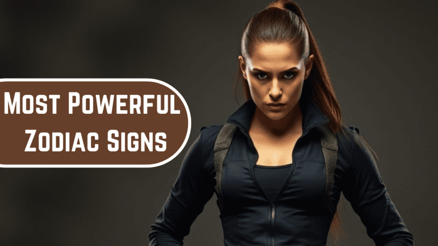 Most Powerful Zodiac Signs