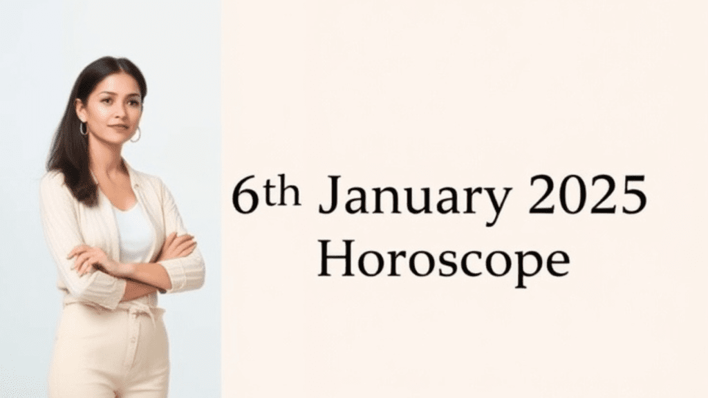 6th January 2025 Horoscope Today