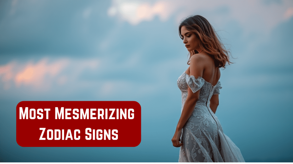 5 Most Mesmerizing Zodiac Signs